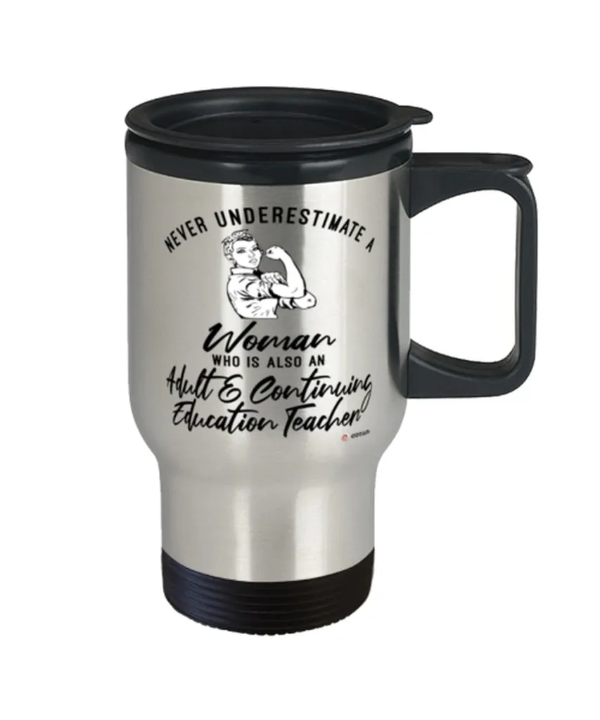 Adult Continuing Education Teacher Travel Mug Never Underestimate A Woman Who Is Also An Adult Continuing Education Teacher 14oz Stainless Steel